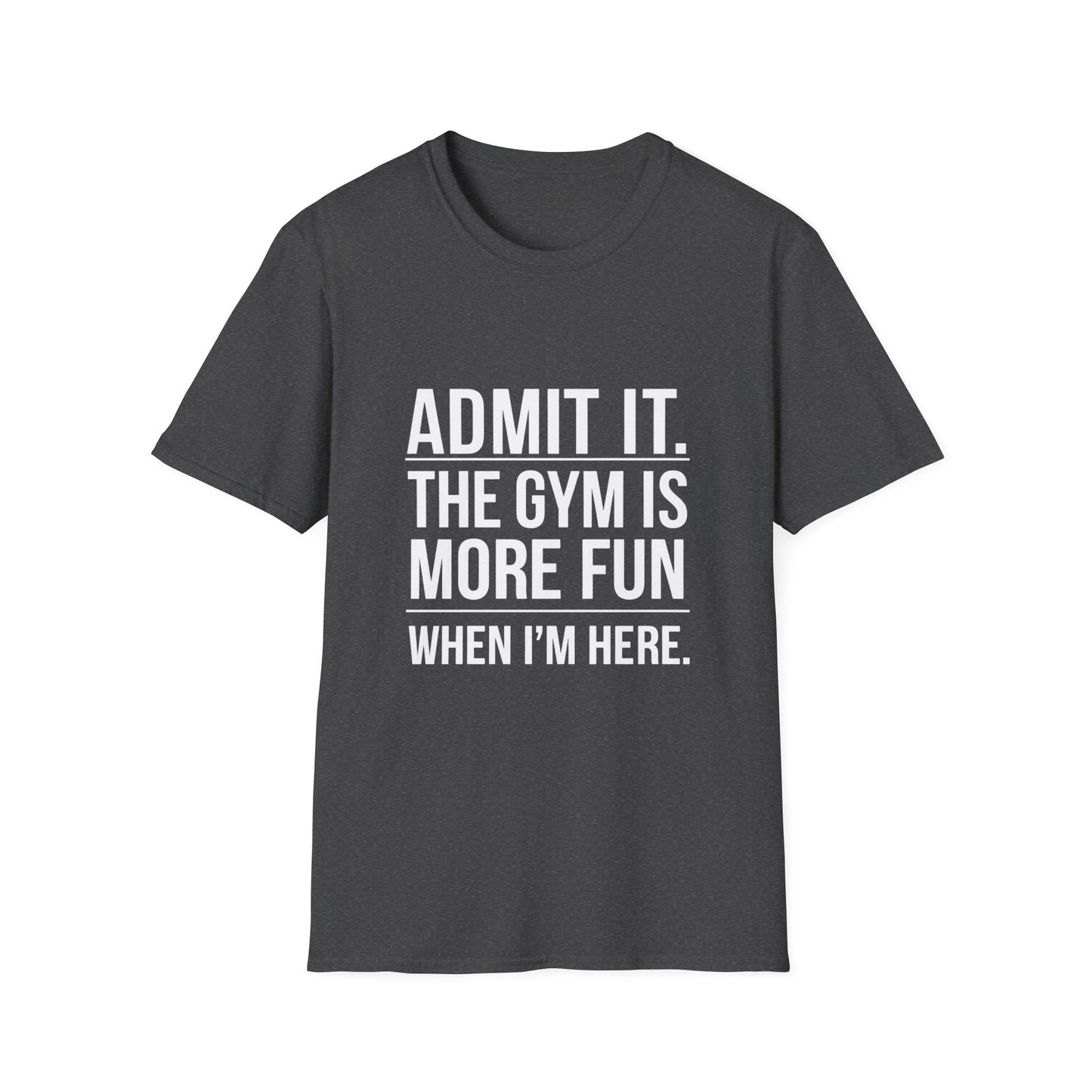 ADMIT IT, THE GYM IS MORE FUN - Unisex Softstyle T-Shirt -