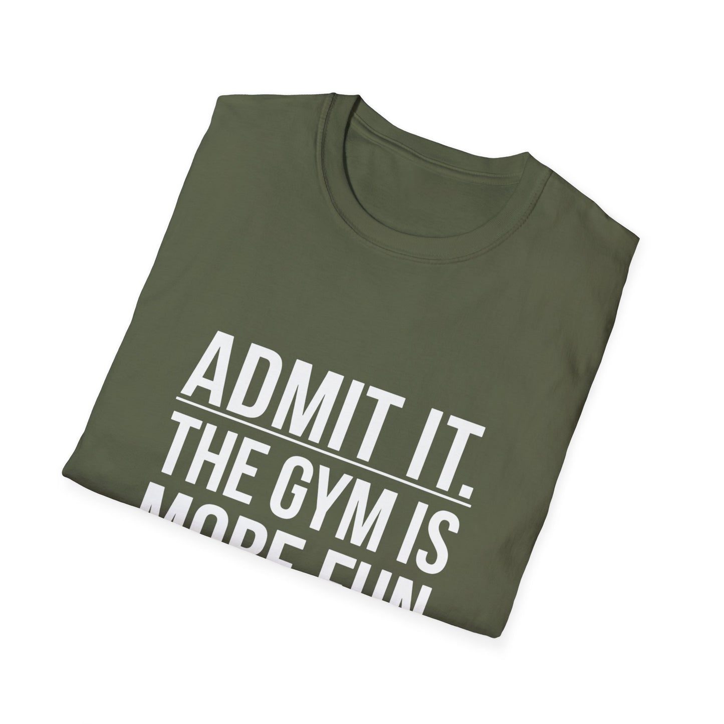 ADMIT IT, THE GYM IS MORE FUN - Unisex Softstyle T-Shirt -