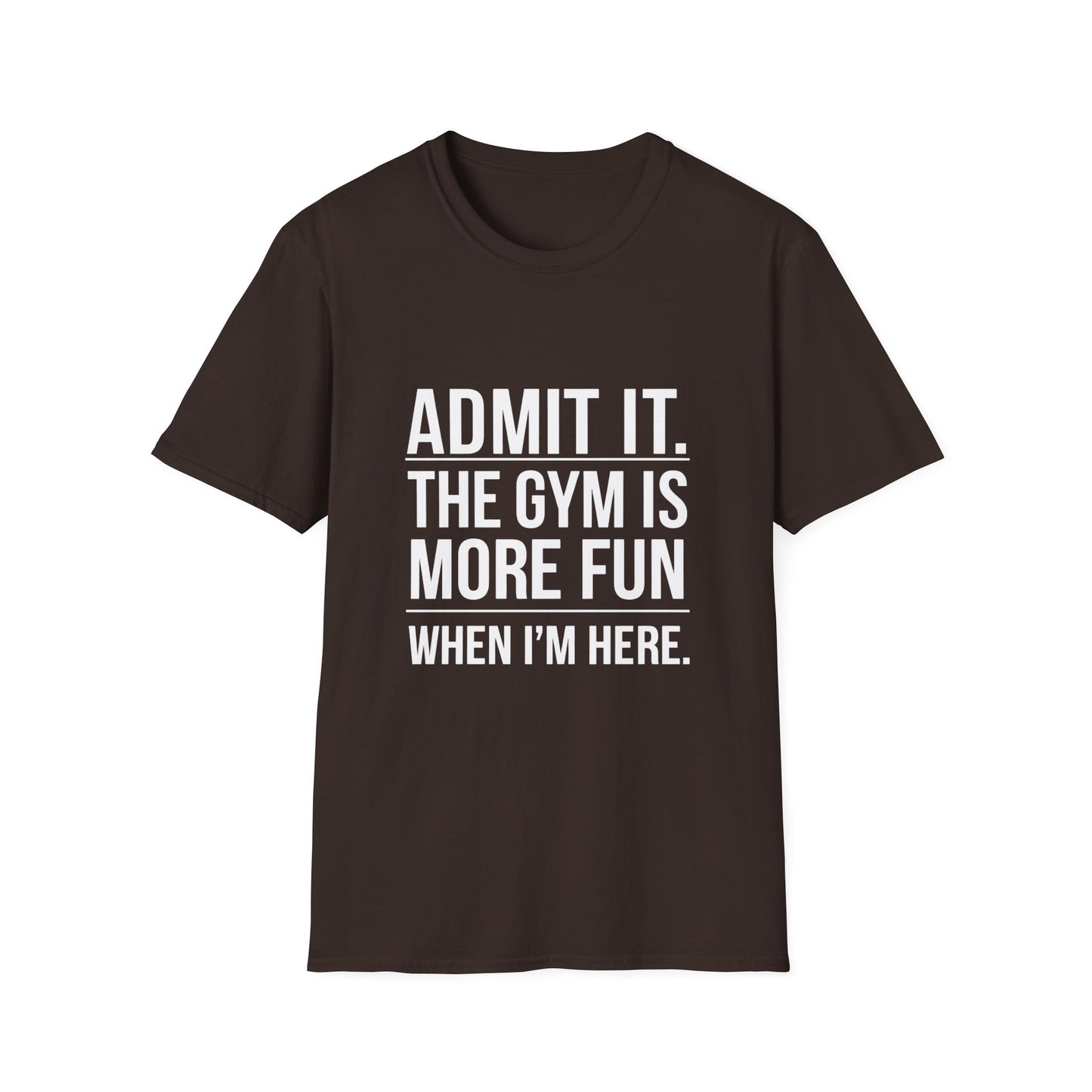 ADMIT IT, THE GYM IS MORE FUN - Unisex Softstyle T-Shirt -