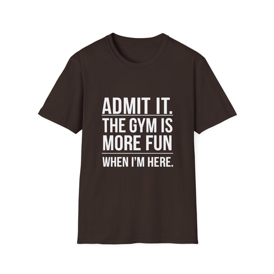 ADMIT IT, THE GYM IS MORE FUN - Unisex Softstyle T-Shirt -