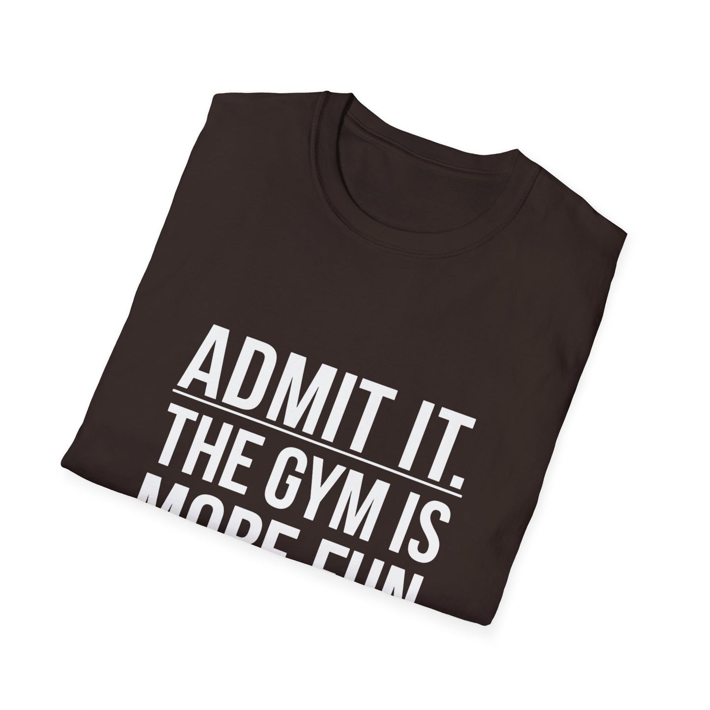 ADMIT IT, THE GYM IS MORE FUN - Unisex Softstyle T-Shirt -