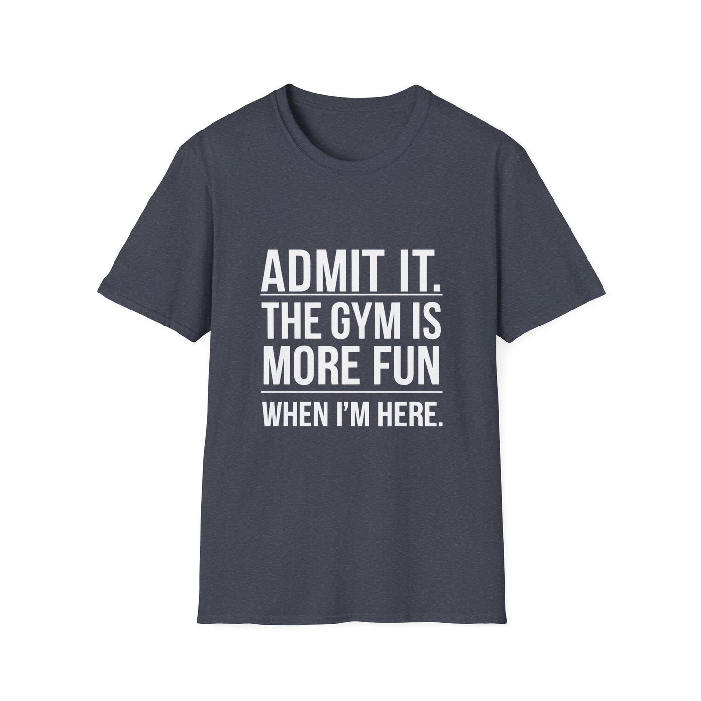 ADMIT IT, THE GYM IS MORE FUN - Unisex Softstyle T-Shirt -