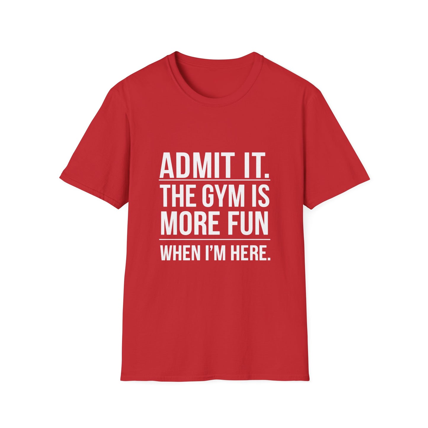 ADMIT IT, THE GYM IS MORE FUN - Unisex Softstyle T-Shirt -
